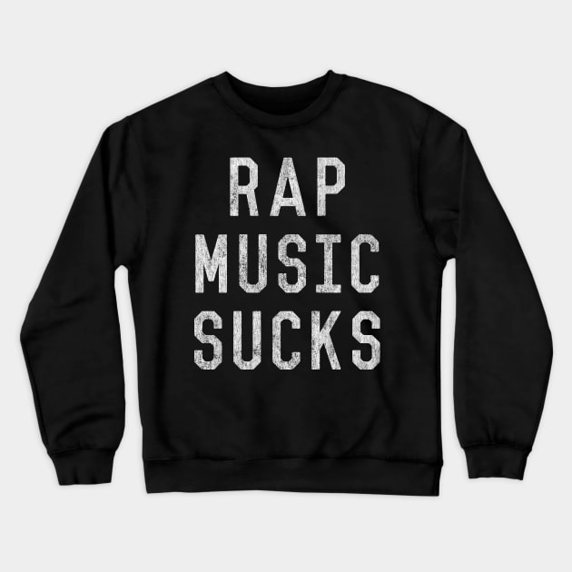 Vintage Rap Music Sucks Crewneck Sweatshirt by Flippin' Sweet Gear